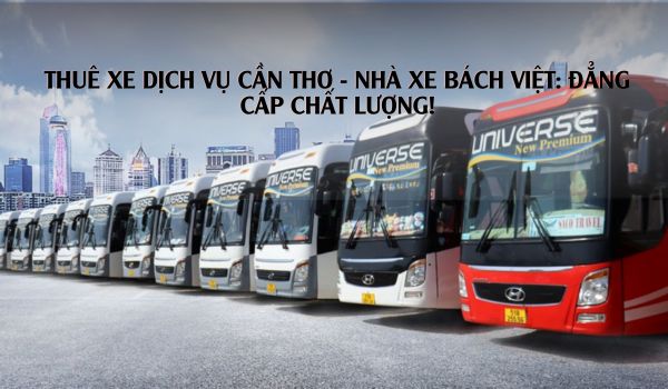 Bách Việt - Công ty cho Thuê xe dịch vụ Cần Thơ uy tín, tiện lợi